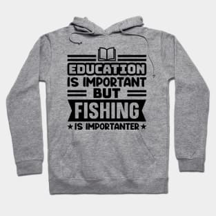 Education is important, but fishing is importanter Hoodie